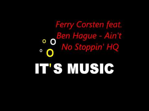 Ferry Corsten feat  Ben Hague   Ain't No Stoppin' HQ
