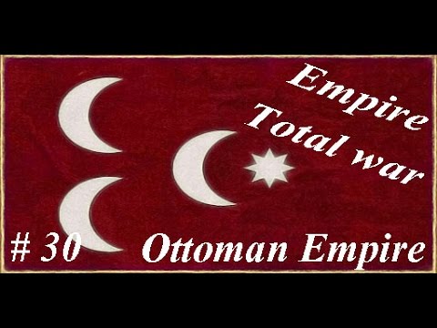 Let's play Empire Total war - Ottoman Empire: Part 30 Once more but better