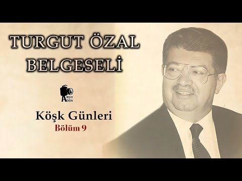 Köşk Günleri | Turgut Özal Belgeseli 9. Bölüm