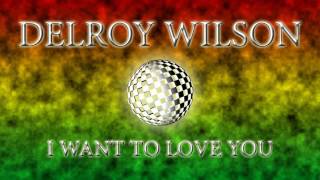 Delroy Wilson - I Want To Love You