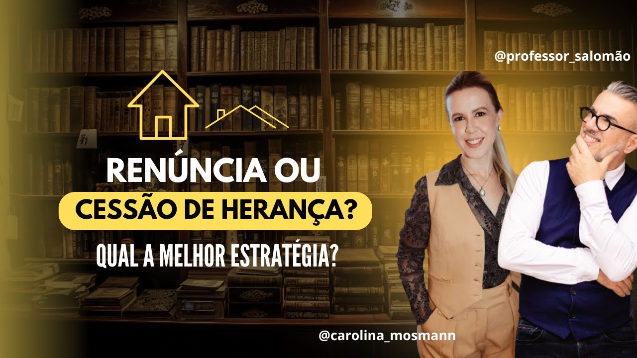 💼 Renúncia ou Cessão de Herança? Qual a melhor estratégia? Com Carolina Mosmann