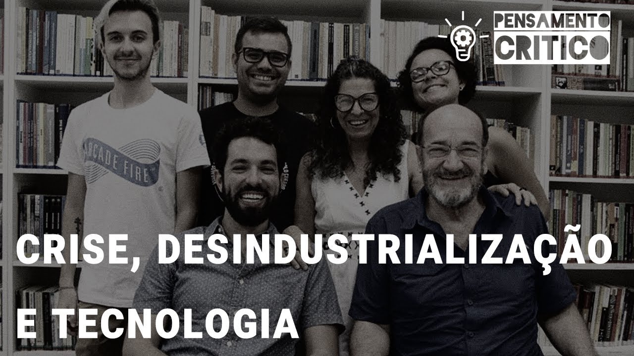 Programa Pensamento Crítico: Crise e desindustrialização e tecnologia (E 50)
