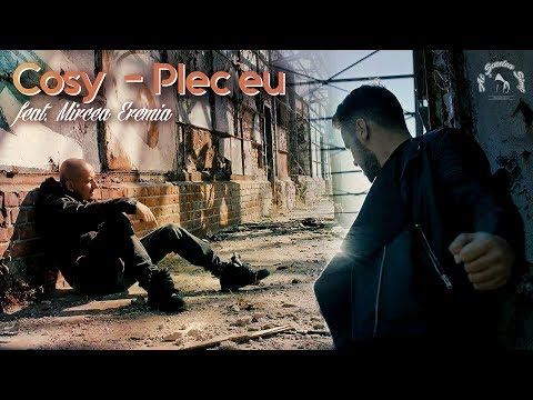 COSY feat. Mircea Eremia - Plec eu | Videoclip Oficial