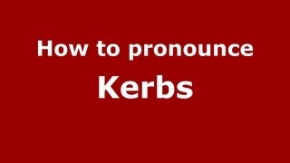 How to pronounce Kerbs