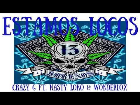 SAN DIEGO RAPS TIJUANA RAP - CIUDAD NEZA CRAZY G - ESTAMOS LOCOS - FEAT NASTY LOKO & WONDERLOX AUDIO