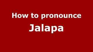 How to pronounce Jalapa