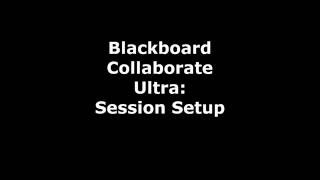Blackboard Collaborate Ultra Session Setup