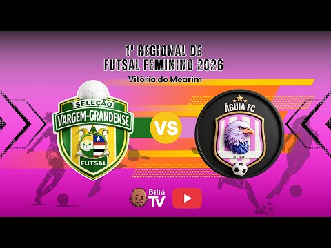 VARGEM GRANDE X ÁGUIA FC - 4ª DE FINAL - 1º REGIONAL DE FUTSAL FEMININO 2026 - VITÓRIA DO MEARIM MA