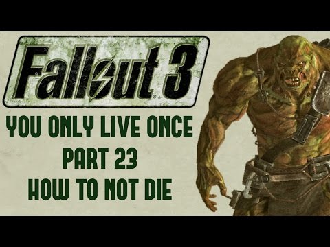 Fallout 3: You Only Live Once - Part 23 - How To Not Die