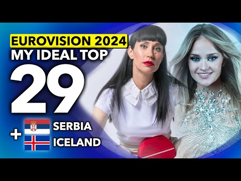 Eurovision 2024 | My Ideal Top 29 (NEW: 🇷🇸 Serbia | 🇮🇸 Iceland)