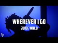 Juice WRLD Wherever I Go Lyrics Video UNRELEASED