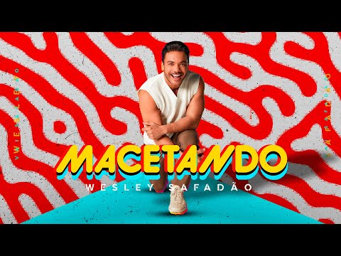 Wesley Safadão - Macetando - Clipe Oficial