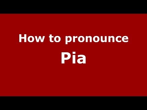 How to pronounce Pia