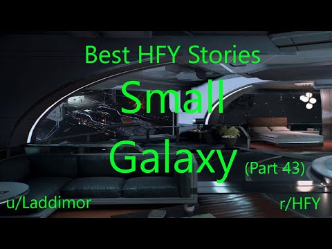 Best HFY Reddit Stories: Small Galaxy - Part 43 (r/HFY)