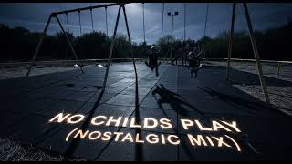 Download lagu No Childs Play (Nostalgic Mix) mp3