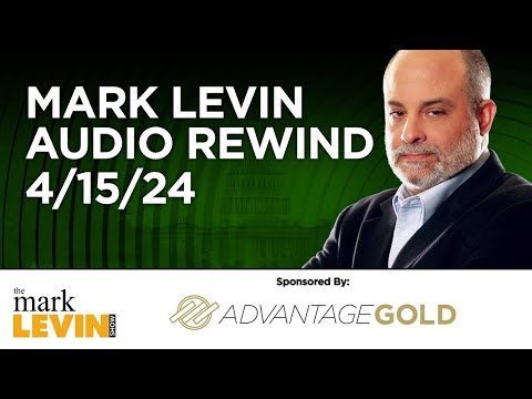 Mark Levin Audio Rewind - 4/15/24