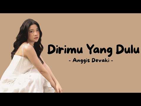 Anggis Devaki - Dirimu Yang Dulu (Official Music Video Lyric)