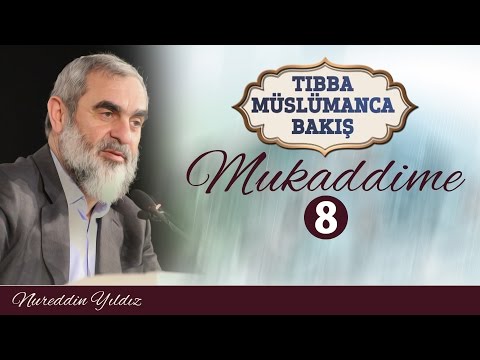 8) TIBBA MÜSLÜMANCA BAKIŞ - MUKADDİME - 8 - Nureddin YILDIZ