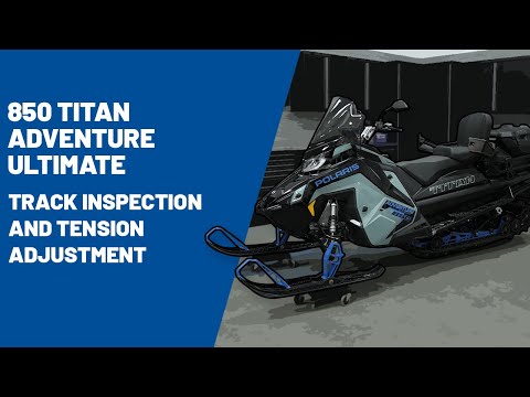 2026 850 Titan Adventure Ultimate | Track  Inspection and Tension Adjustment