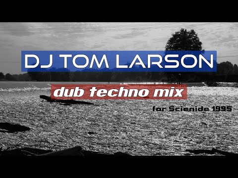DJ Tom Larson - Dub Techno Mix [@Scienide 1995]