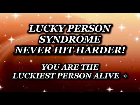 LUCKY PERSON SYNDROME ✧ YOU ARE THE LUCKIEST PERSON!