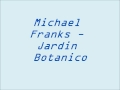 Michael Franks - Jardin Botanico