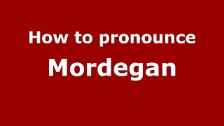 How to pronounce Mordegan