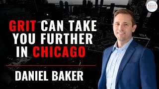 Grit Can Take You Further in Chicago Real Estate with Daniel Baker