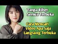 Cara Mencari Video Apa Saja Langsung Terbuka