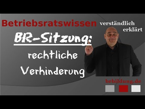 Betriebsratssitzung - rechtliche Verhinderung