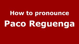 How to pronounce Paco Reguenga