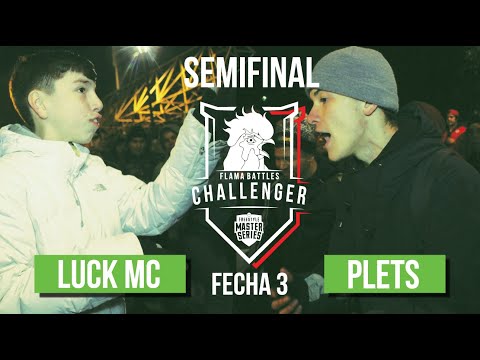 LUCK MC VS PLETS SEMI-FINAL (FECHA 3 CHALLENGER FLAMA BATTLES)