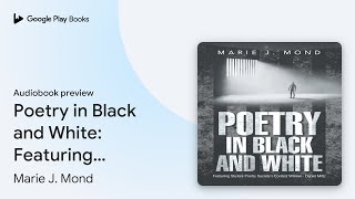Poetry in Black and White: Featuring Skylark… by Marie J. Mond · Audiobook preview