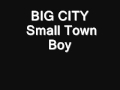 BIG CITY - Small Town Boy 