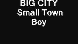 BIG CITY - Small Town Boy