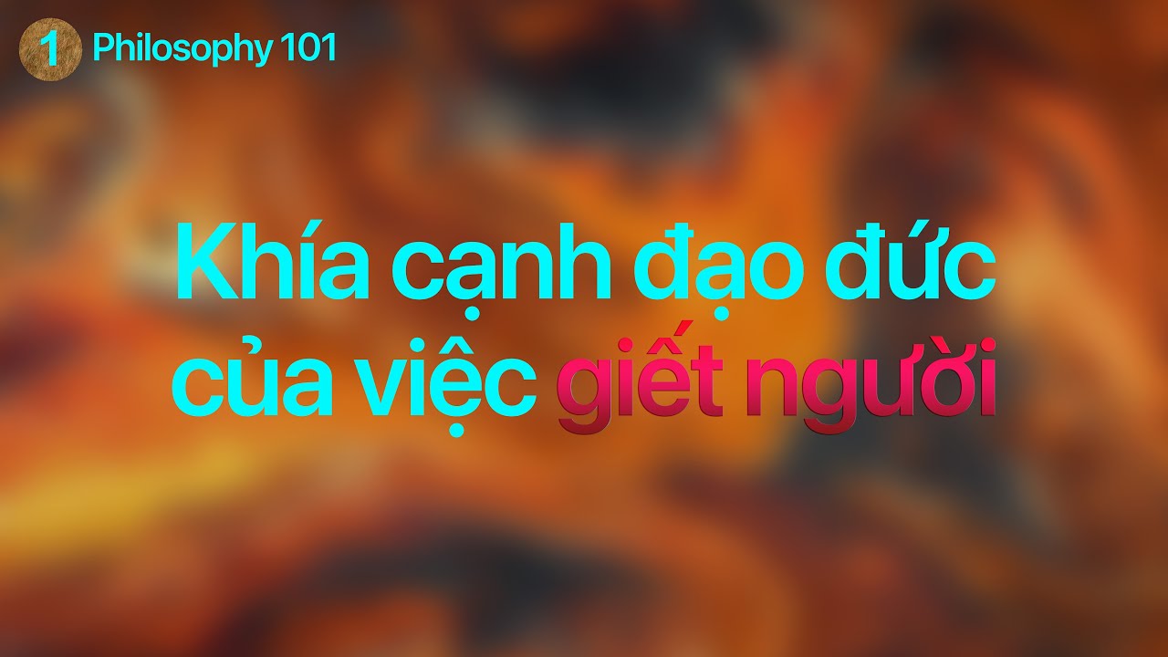 Philosophy 101 | Khía cạnh đạo đức của việc giết người