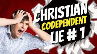 Christian Codependent Lie # 1: Because It