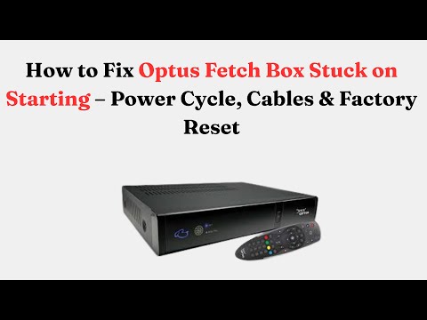 How to Fix Optus Fetch Box Stuck on Starting – Power Cycle, Cables & Factory Reset