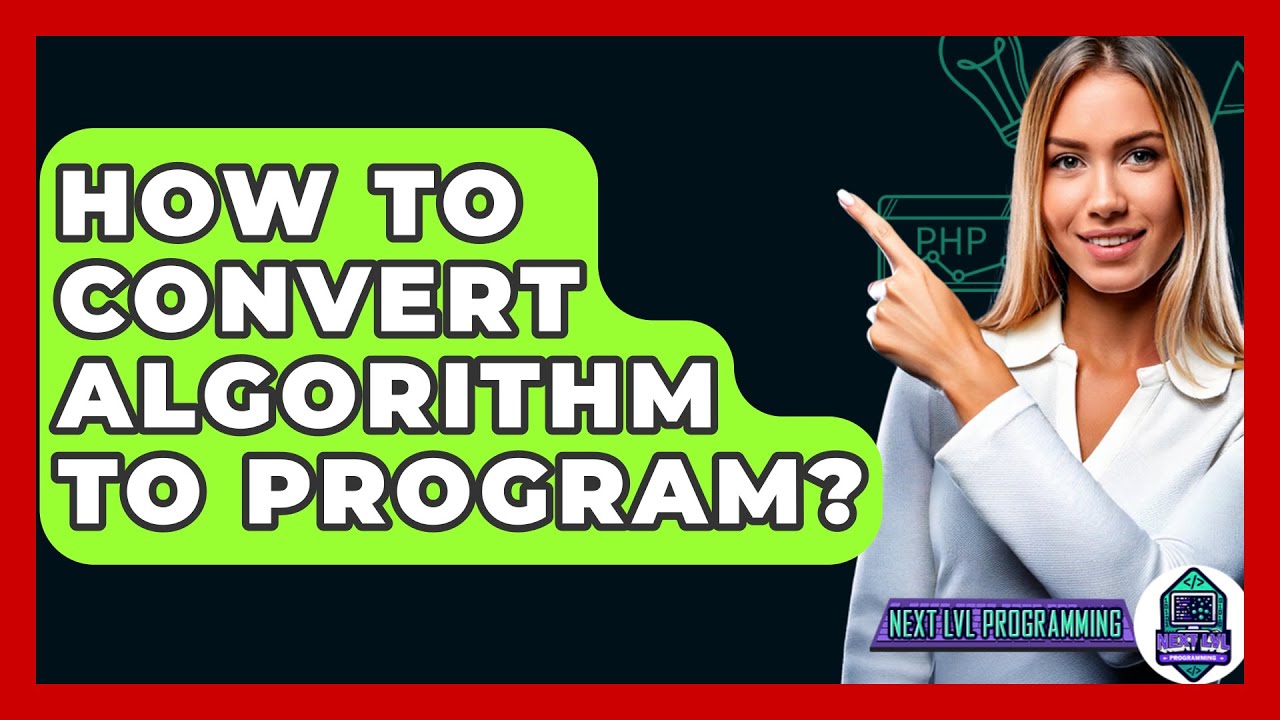 How To Convert Algorithm To Program? - Next LVL Programming