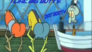 Spongebob Singing I Like Big Butts