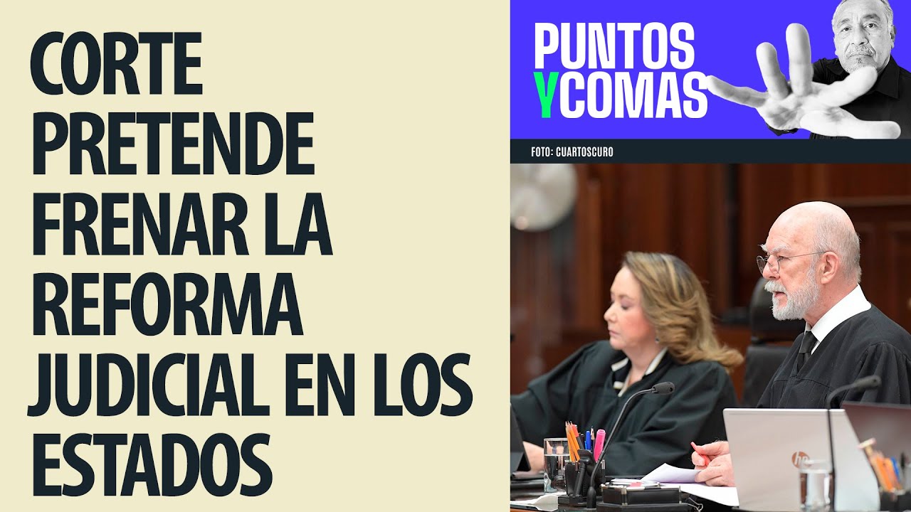 #PuntosYComas ¬ Pretende la Corte frenar Reforma Judicial en los estados
