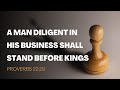 Proverbs 22:29 | A Man Diligent In His Business Shall Stand Before Kings | Daily Manna