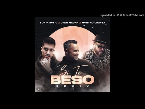 Borja Rubio Ft. Juan Magan y Moncho Chavea - Si Te Beso (Remix)