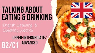 🥘Eating & drinking🍹Advanced English Speaking exam practice & speaking exam questions Level 4/5,B2/C1