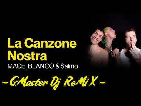 La Canzone Nostra - MACE, BLANCO & Salmo ( G Master Dj ReMix )