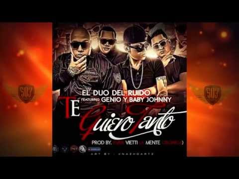 El Duo Del Ruido Ft  Genio Y Baby Johnny   Te Quiero Tanto HD