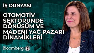 İş Dünyası - Otomotiv Sektöründe Dönüşüm ve Madeni Yağ Pazarı Dinamikleri | 29 A