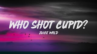Juice WRLD - Who Shot Cupid? (Lyrics)