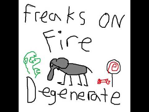 Freaks On Fire - Degenerate