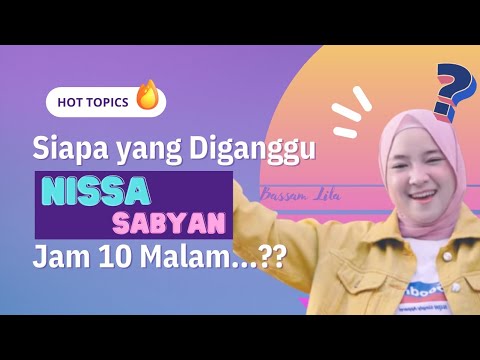 Jam 10 Malam Nissa Sabyan Mengganggu Orang Lain...? Benarkah...? Siapa yang Diganggu...??
